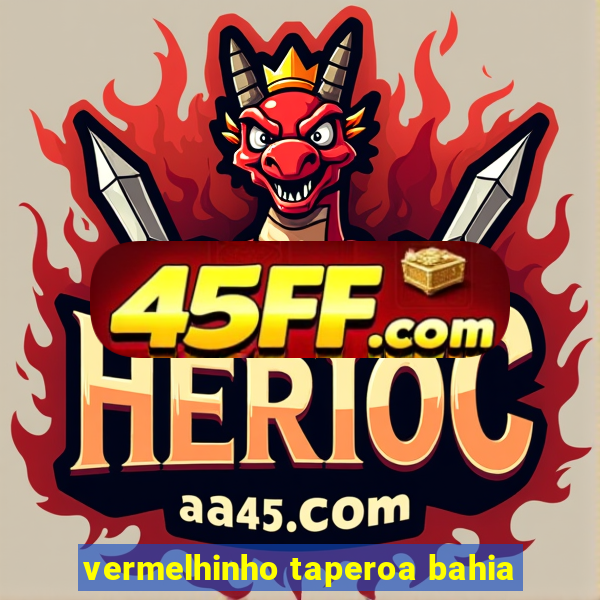 vermelhinho taperoa bahia